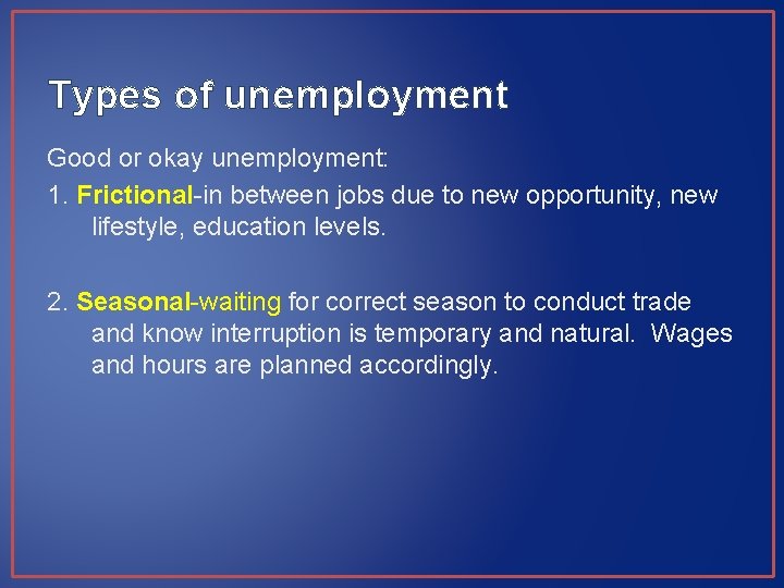 Types of unemployment Good or okay unemployment: 1. Frictional-in between jobs due to new Types of unemployment Good or okay unemployment: 1. Frictional-in between jobs due to new