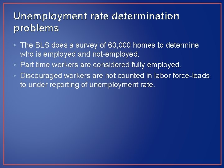 Unemployment rate determination problems • The BLS does a survey of 60, 000 homes Unemployment rate determination problems • The BLS does a survey of 60, 000 homes