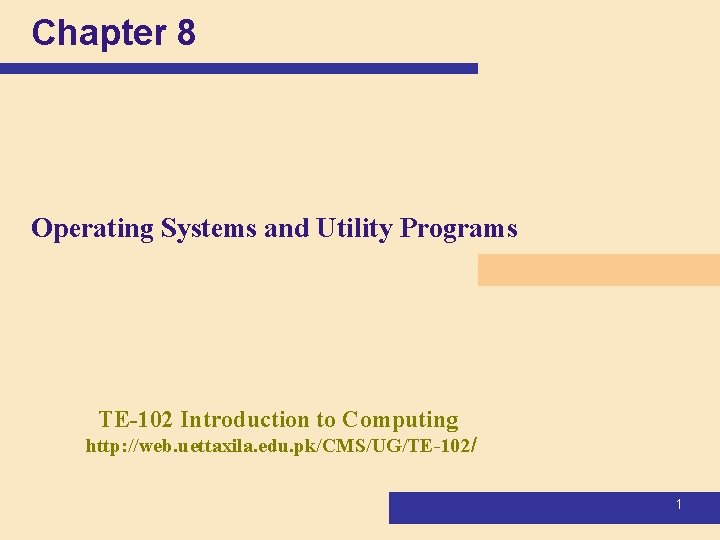 Chapter 8 Operating Systems and Utility Programs TE-102 Introduction to Computing http: //web. uettaxila. Chapter 8 Operating Systems and Utility Programs TE-102 Introduction to Computing http: //web. uettaxila.