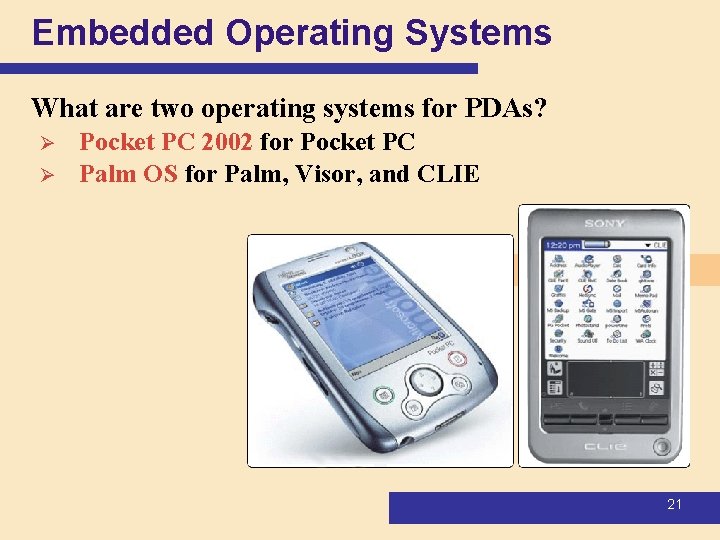 Embedded Operating Systems What are two operating systems for PDAs? Ø Ø Pocket PC Embedded Operating Systems What are two operating systems for PDAs? Ø Ø Pocket PC
