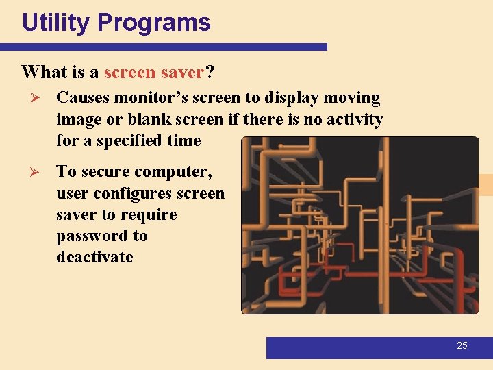 Utility Programs What is a screen saver? Ø Causes monitor’s screen to display moving Utility Programs What is a screen saver? Ø Causes monitor’s screen to display moving