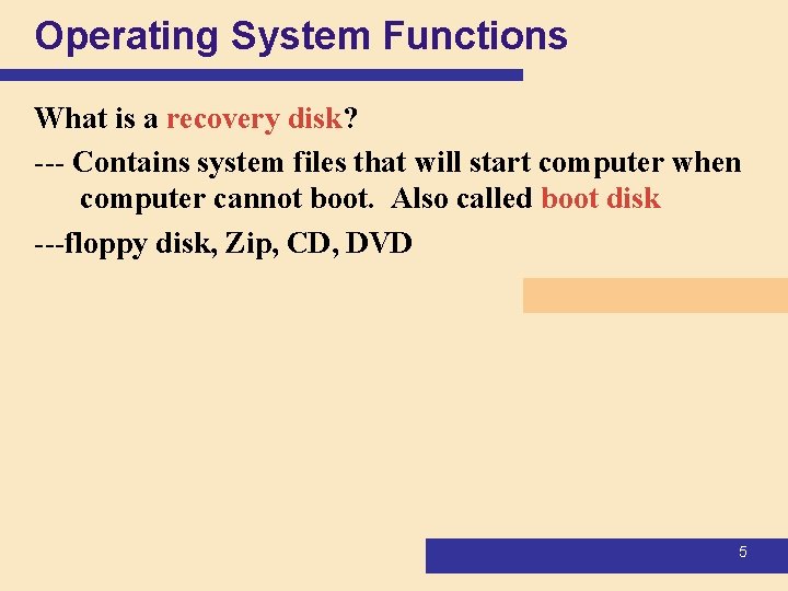 Operating System Functions What is a recovery disk? --- Contains system files that will Operating System Functions What is a recovery disk? --- Contains system files that will