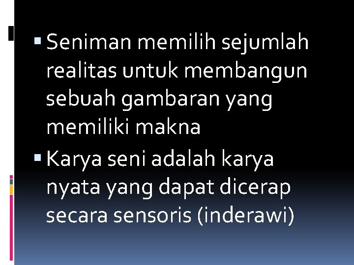  Seniman memilih sejumlah realitas untuk membangun sebuah gambaran yang memiliki makna Karya seni