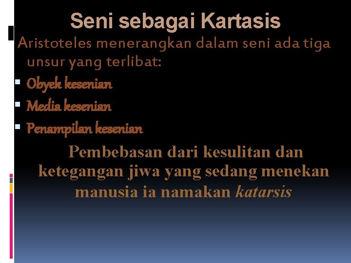 Seni sebagai Kartasis Aristoteles menerangkan dalam seni ada tiga unsur yang terlibat: Obyek kesenian