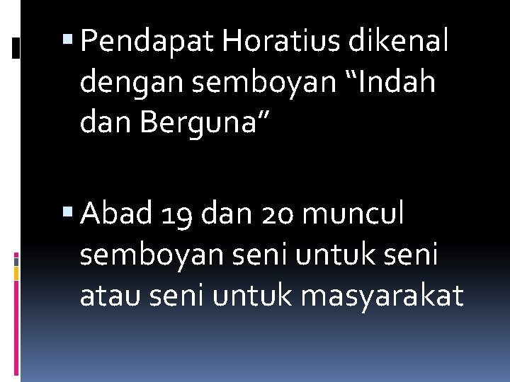  Pendapat Horatius dikenal dengan semboyan “Indah dan Berguna” Abad 19 dan 20 muncul