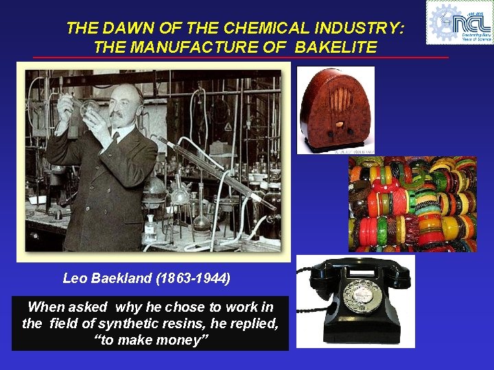 THE DAWN OF THE CHEMICAL INDUSTRY: THE MANUFACTURE OF BAKELITE Leo Baekland (1863 -1944)