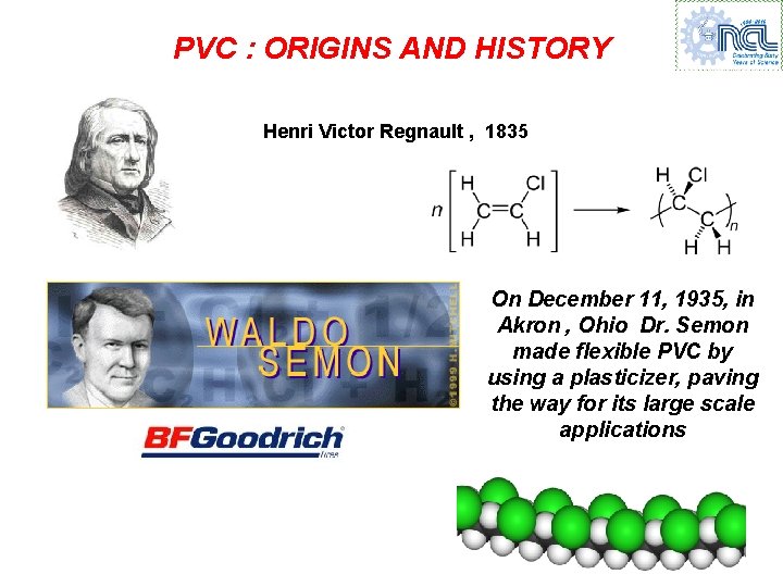 PVC : ORIGINS AND HISTORY Henri Victor Regnault , 1835 On December 11, 1935,