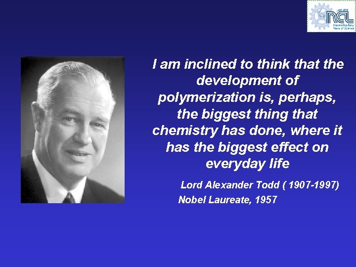 I am inclined to think that the development of polymerization is, perhaps, the biggest