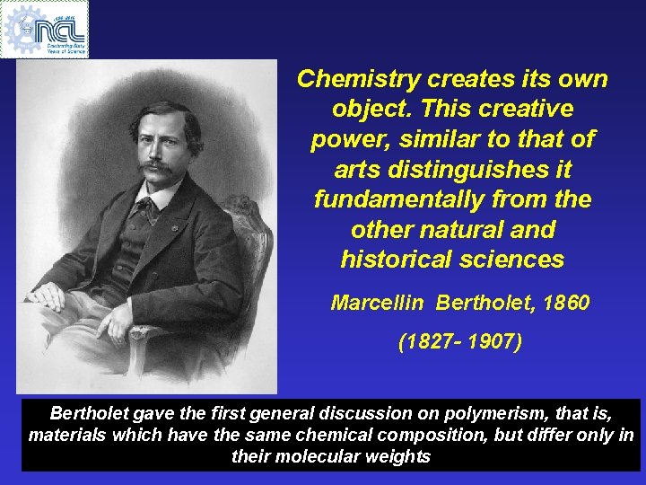 Chemistry creates its own object. This creative power, similar to that of arts distinguishes