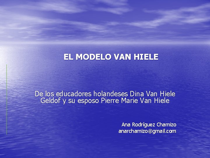 EL MODELO VAN HIELE De los educadores holandeses Dina Van Hiele Geldof y su