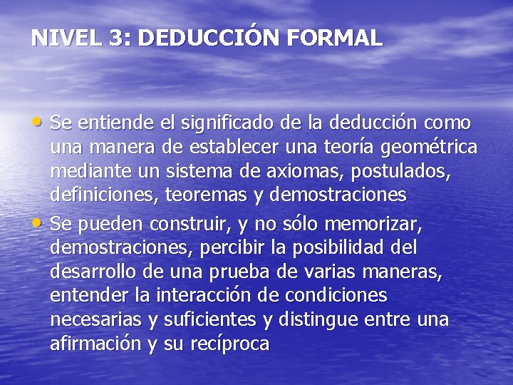 NIVEL 3: DEDUCCIÓN FORMAL • Se entiende el significado de la deducción como •
