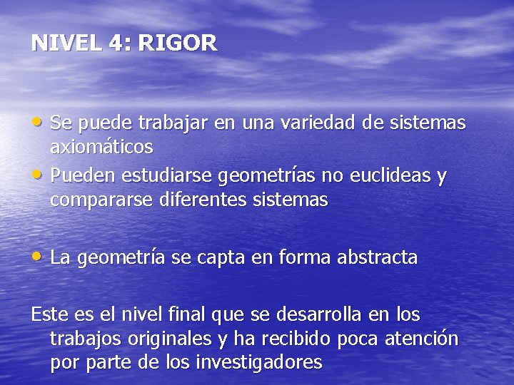 NIVEL 4: RIGOR • Se puede trabajar en una variedad de sistemas • axiomáticos