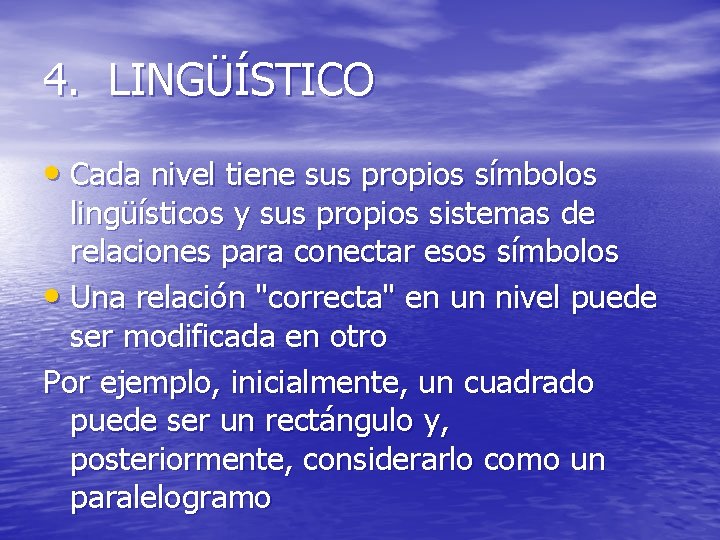 4. LINGÜÍSTICO • Cada nivel tiene sus propios símbolos lingüísticos y sus propios sistemas