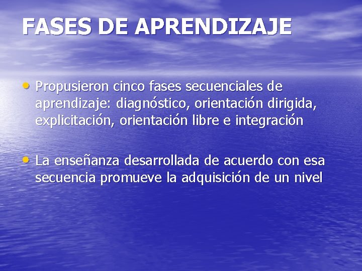 FASES DE APRENDIZAJE • Propusieron cinco fases secuenciales de aprendizaje: diagnóstico, orientación dirigida, explicitación,