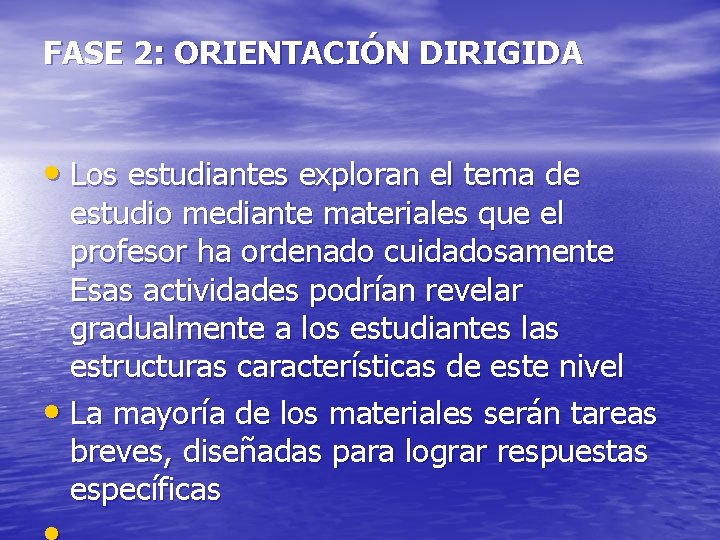 FASE 2: ORIENTACIÓN DIRIGIDA • Los estudiantes exploran el tema de estudio mediante materiales