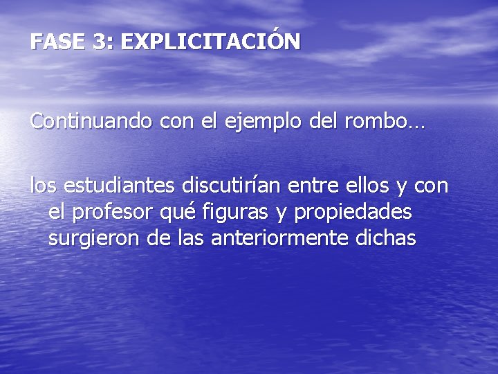 FASE 3: EXPLICITACIÓN Continuando con el ejemplo del rombo… los estudiantes discutirían entre ellos