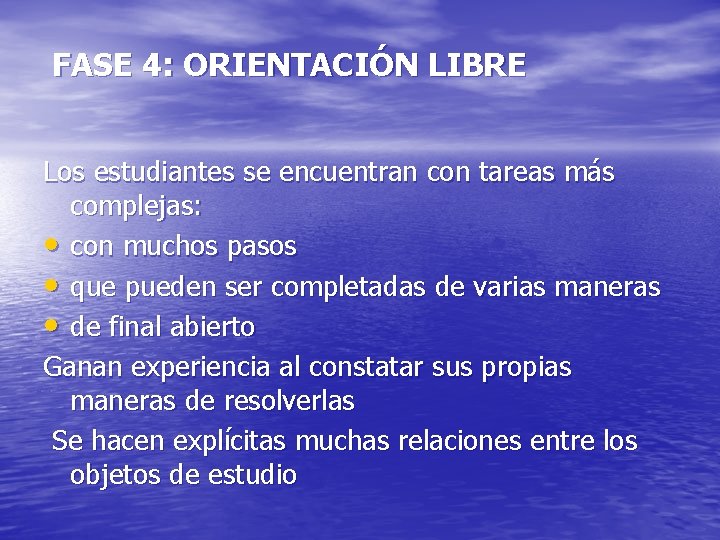 FASE 4: ORIENTACIÓN LIBRE Los estudiantes se encuentran con tareas más complejas: • con