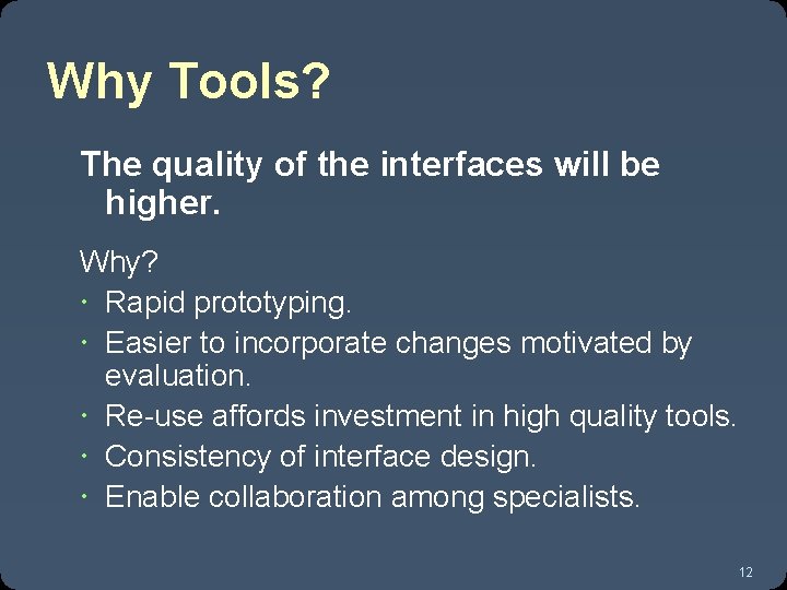 Why Tools? The quality of the interfaces will be higher. Why? Rapid prototyping. Easier