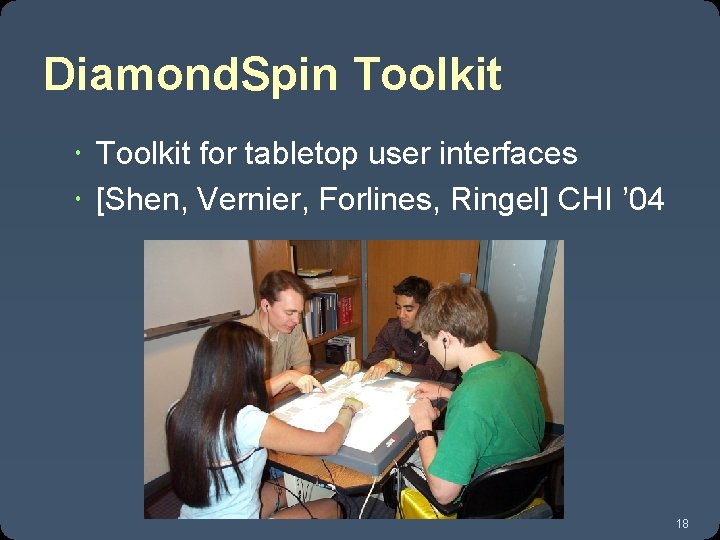 Diamond. Spin Toolkit for tabletop user interfaces [Shen, Vernier, Forlines, Ringel] CHI ’ 04