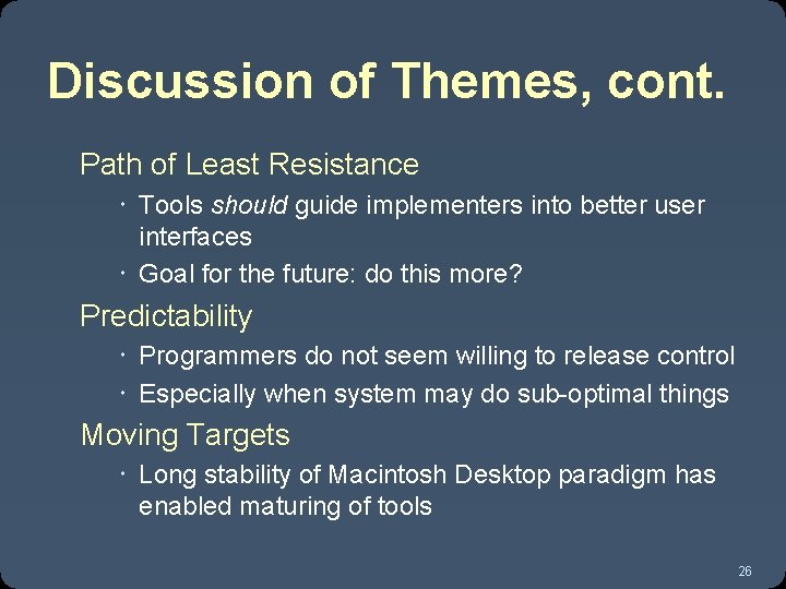 Discussion of Themes, cont. Path of Least Resistance Tools should guide implementers into better