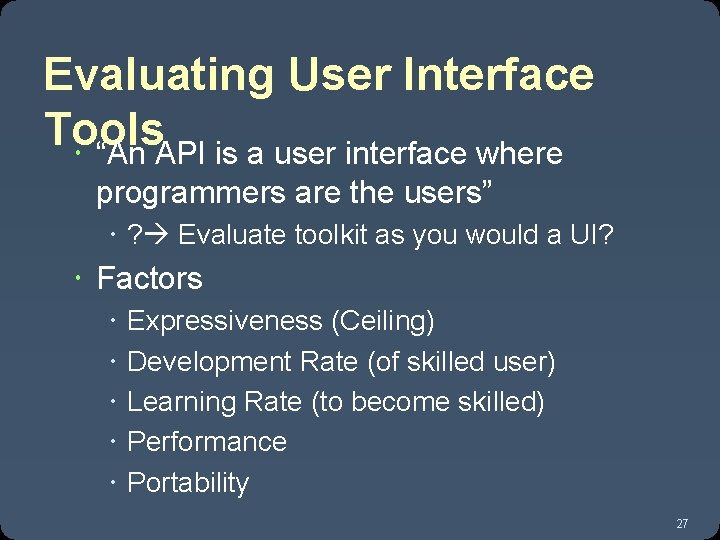 Evaluating User Interface Tools “An API is a user interface where programmers are the