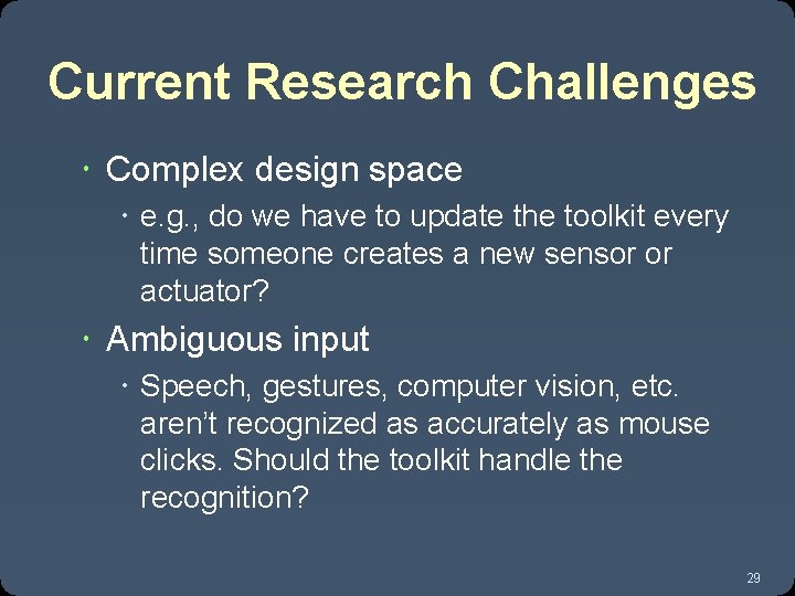 Current Research Challenges Complex design space e. g. , do we have to update