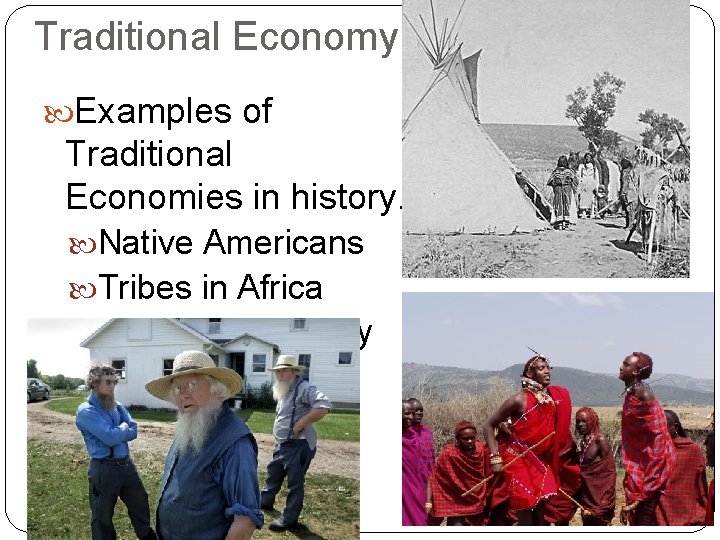 Traditional Economy Examples of Traditional Economies in history. Native Americans Tribes in Africa Amish