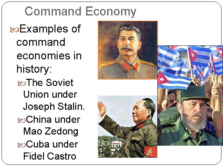 Command Economy Examples of command economies in history: The Soviet Union under Joseph Stalin.
