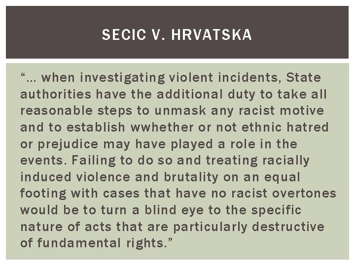 SECIC V. HRVATSKA “… when investigating violent incidents, State authorities have the additional duty