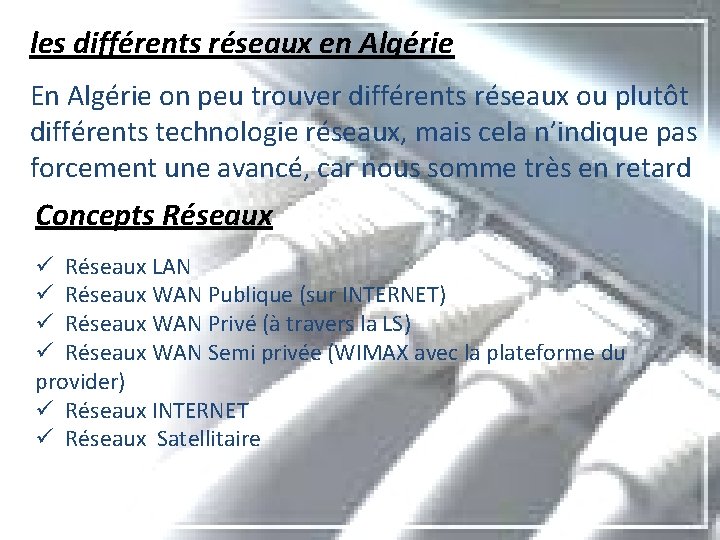 les différents réseaux en Algérie En Algérie on peu trouver différents réseaux ou plutôt