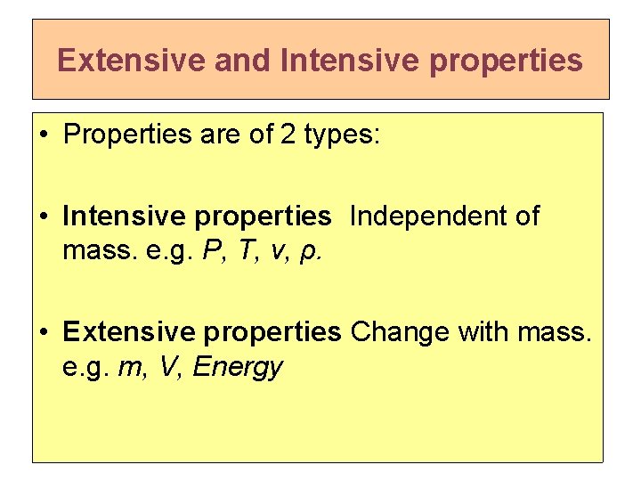 Extensive and Intensive properties • Properties are of 2 types: • Intensive properties Independent