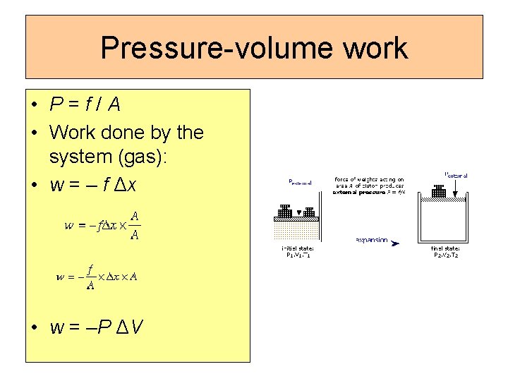  Pressure-volume work • P = f / A • Work done by the