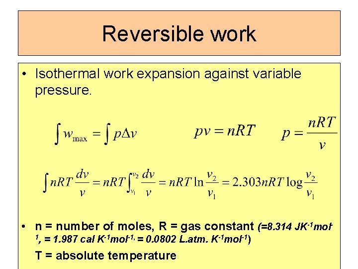 Reversible work • Isothermal work expansion against variable pressure. • n = number of