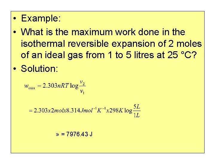  • Example: • What is the maximum work done in the isothermal reversible