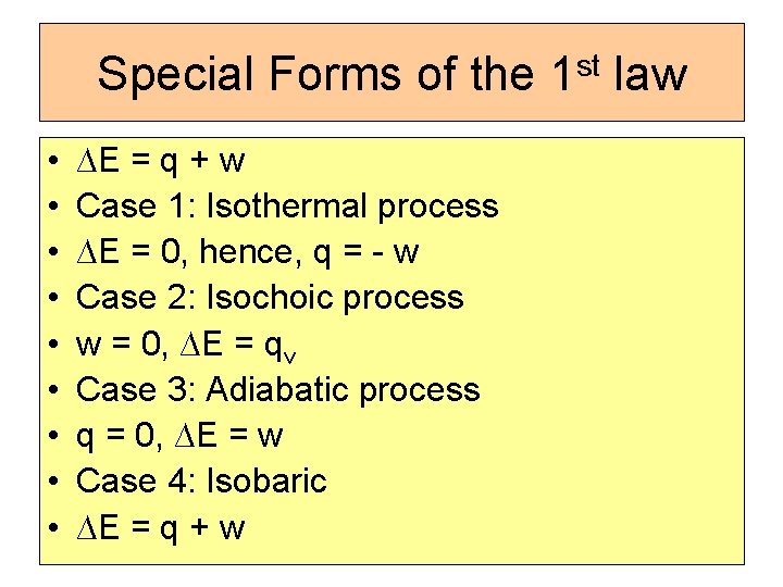 Special Forms of the 1 st law • • • ∆E = q +