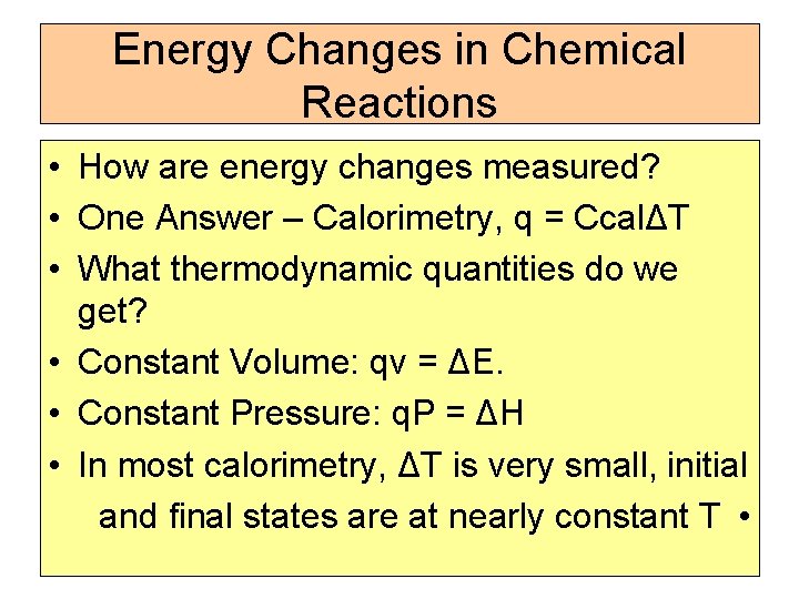Energy Changes in Chemical Reactions • How are energy changes measured? • One Answer