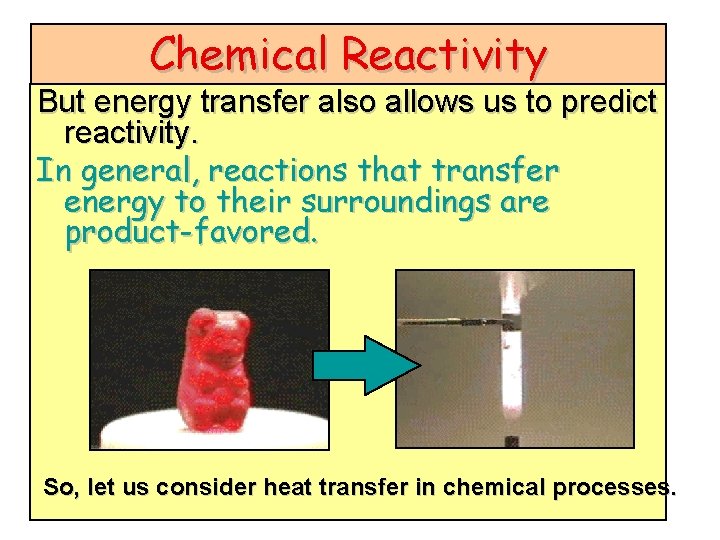 Chemical Reactivity But energy transfer also allows us to predict reactivity. In general, reactions