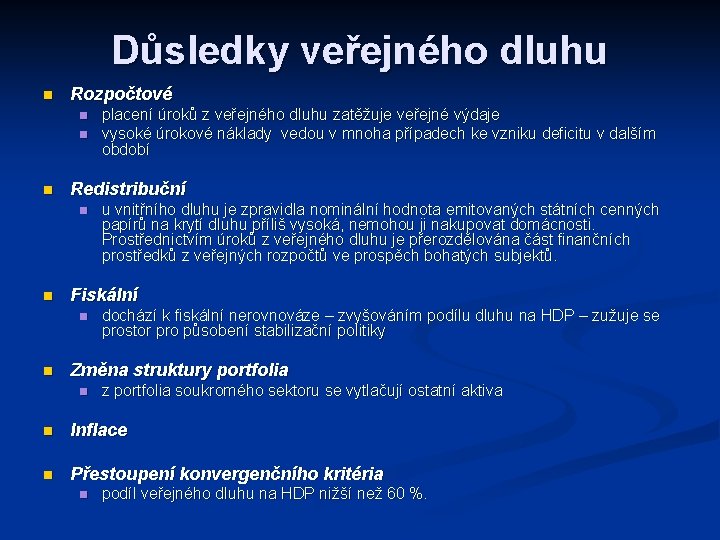 Důsledky veřejného dluhu n Rozpočtové n n n Redistribuční n n u vnitřního dluhu