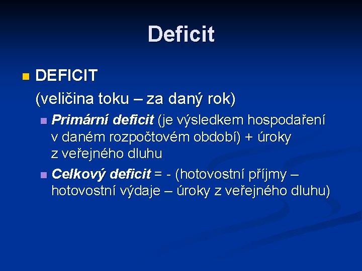 Deficit n DEFICIT (veličina toku – za daný rok) Primární deficit (je výsledkem hospodaření