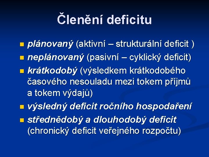 Členění deficitu plánovaný (aktivní – strukturální deficit ) n neplánovaný (pasivní – cyklický deficit)