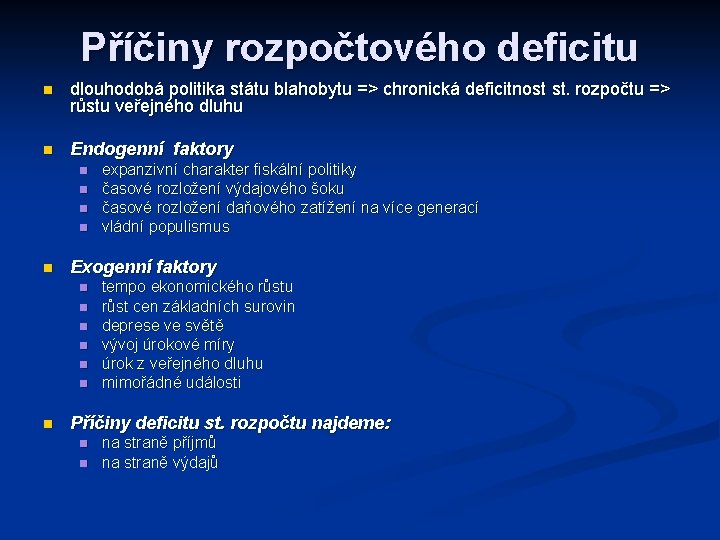 Příčiny rozpočtového deficitu n dlouhodobá politika státu blahobytu => chronická deficitnost st. rozpočtu =>