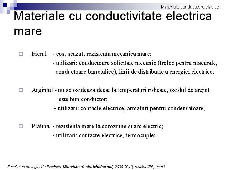 Materiale conductoare clasice Materiale cu conductivitate electrica mare ¨ Fierul - cost scazut, rezistenta