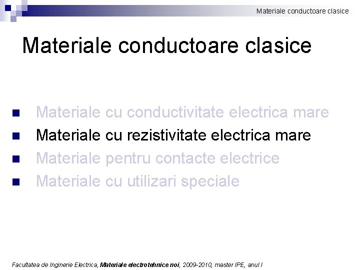 Materiale conductoare clasice n n Materiale cu conductivitate electrica mare Materiale cu rezistivitate electrica