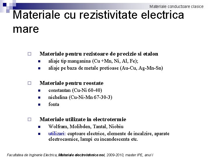 Materiale conductoare clasice Materiale cu rezistivitate electrica mare ¨ Materiale pentru rezistoare de precizie