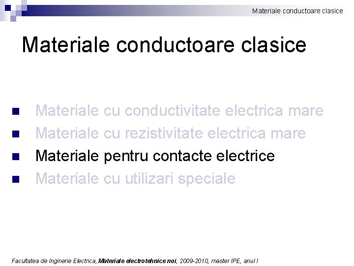 Materiale conductoare clasice n n Materiale cu conductivitate electrica mare Materiale cu rezistivitate electrica