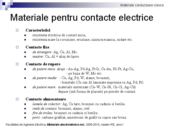 Materiale conductoare clasice Materiale pentru contacte electrice ¨ Caracteristici n n ¨ Contacte fixe