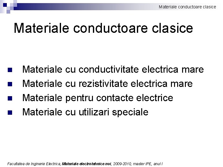 Materiale conductoare clasice n n Materiale cu conductivitate electrica mare Materiale cu rezistivitate electrica