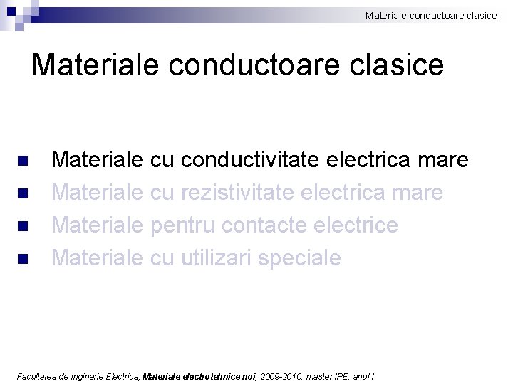 Materiale conductoare clasice n n Materiale cu conductivitate electrica mare Materiale cu rezistivitate electrica