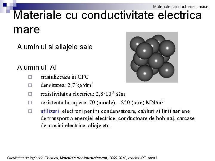 Materiale conductoare clasice Materiale cu conductivitate electrica mare Aluminiul si aliajele sale Aluminiul Al