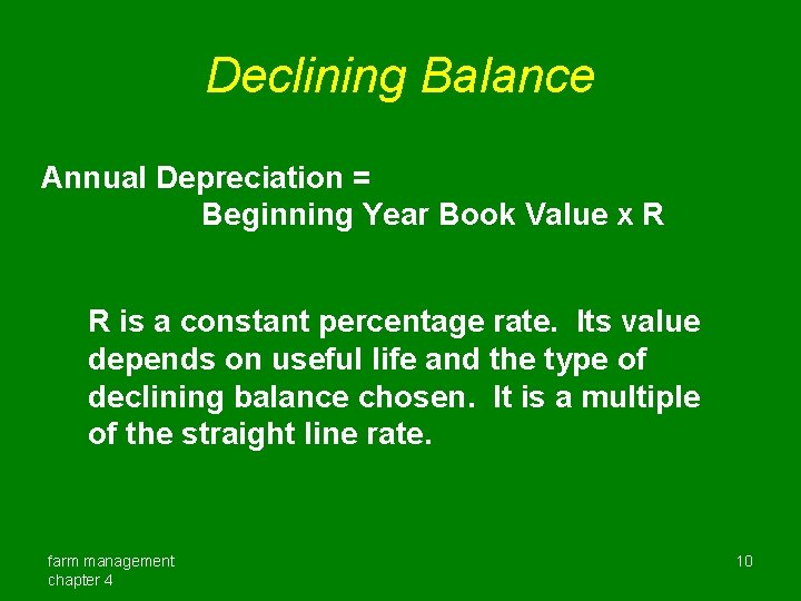 Declining Balance Annual Depreciation = Beginning Year Book Value x R R is a